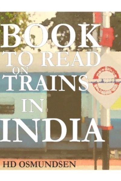 Cover for HD Osmundsen · Book to Read on Trains in India (Taschenbuch) (2018)