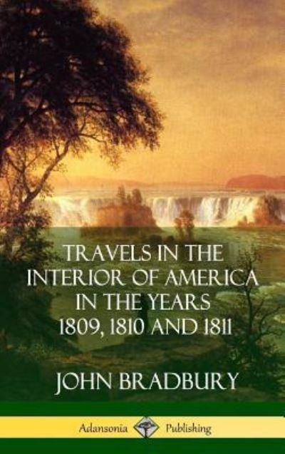 Cover for John Bradbury · Travels in the Interior of America in the Years 1809, 1810 and 1811 (Hardcover Book) (2018)