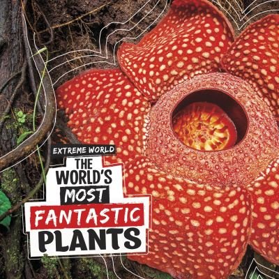 Cover for Cari Meister · The World's Most Fantastic Plants - Extreme World (Innbunden bok) (2023)