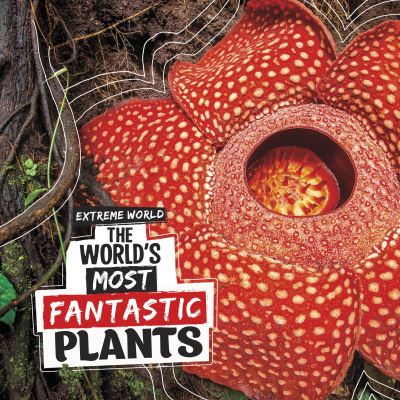 Cover for Cari Meister · The World's Most Fantastic Plants - Extreme World (Inbunden Bok) (2023)