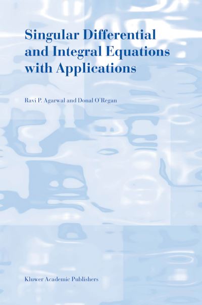 Cover for Ravi P. Agarwal · Singular Differential and Integral Equations with Applications (Hardcover Book) (2003)