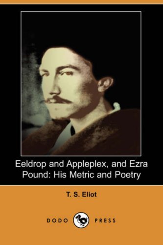 Cover for T. S. Eliot · Eeldrop and Appleplex, and Ezra Pound: His Metric and Poetry (Paperback Book) (2007)