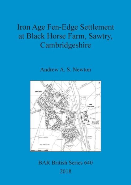 Cover for Andrew A. S. Newton · Iron Age Fen-Edge Settlement at Black Horse Farm, Sawtry, Cambridgeshire (Paperback Book) (2018)