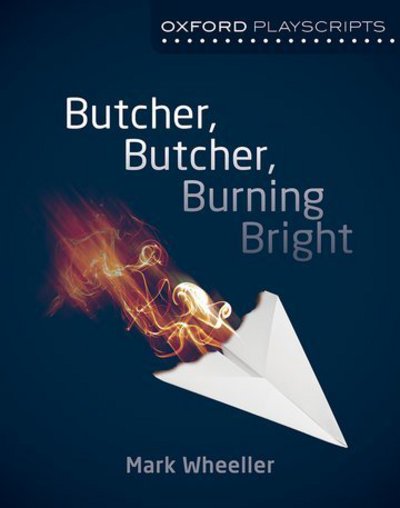 Cover for Mark Wheeller · Oxford Playscripts: Butcher, Butcher, Burning Bright (Paperback Book) [New edition] (2014)