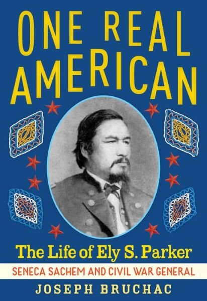 Cover for Joseph Bruchac · One Real American: The Life of Ely S. Parker, Seneca Sachem and Civil War General (Hardcover bog) (2020)