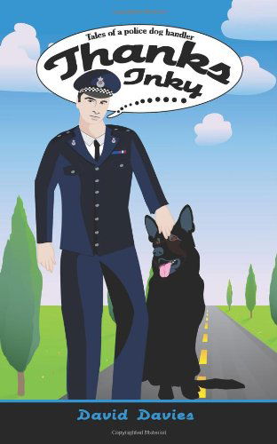 Thanks Inky: Tales of a Police Dog Handler - David Davies - Książki - AuthorHouse - 9781425996574 - 6 czerwca 2007