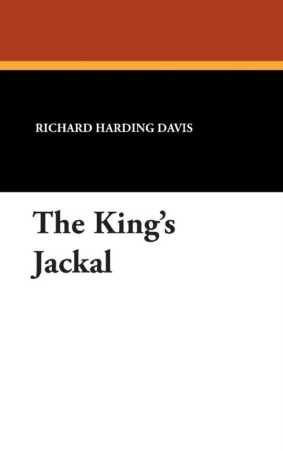 Cover for Richard Harding Davis · The King's Jackal (Hardcover Book) (2007)