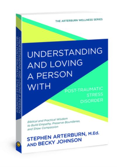 Cover for Stephen Arterburn · Understanding and Loving a Person with Post-Traumatic Stress Disorder (Paperback Book) (2018)