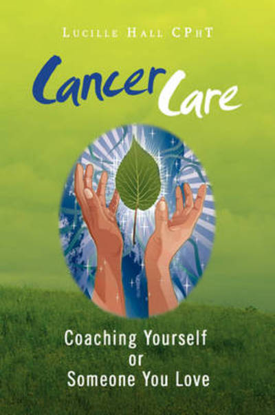 Cover for Lucille Hall Cpht · Cancer Care: Coaching Yourself or Someone You Love (Paperback Book) (2009)