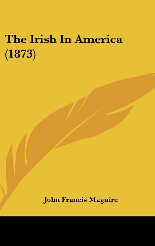 Cover for John Francis Maguire · The Irish in America (1873) (Hardcover Book) (2008)