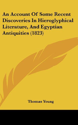 Cover for Thomas Young · An Account of Some Recent Discoveries in Hieroglyphical Literature, and Egyptian Antiquities (1823) (Hardcover Book) (2008)