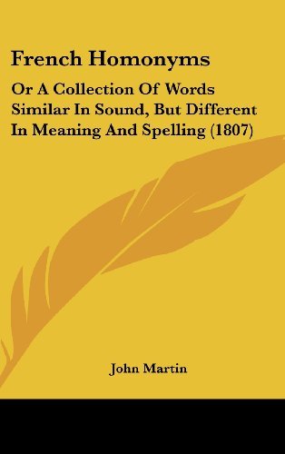 Cover for John Martin · French Homonyms: or a Collection of Words Similar in Sound, but Different in Meaning and Spelling (1807) (Hardcover bog) (2008)