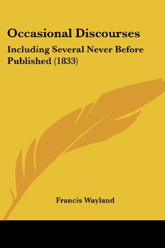 Occasional Discourses: Including Several Never Before Published (1833) - Francis Wayland - Books - Kessinger Publishing, LLC - 9781437131574 - October 1, 2008