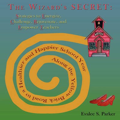 Cover for Evalee Parker · The Wizard's Secret: Along the Yellow Brick Road to a Healthier and Happier School Year (Pocketbok) (2009)