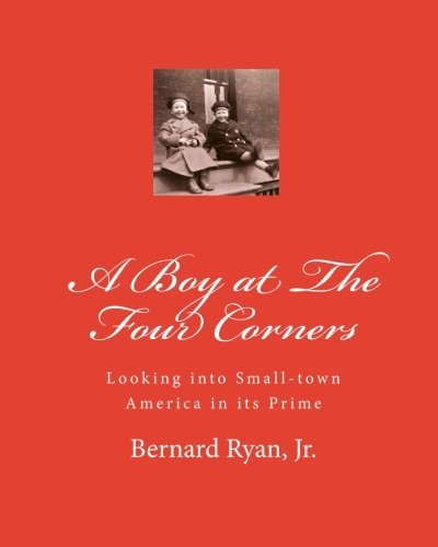 Cover for Bernard Ryan Jr. · A Boy at the Four Corners: Looking into Small-town America in Its Prime (Paperback Bog) (2009)