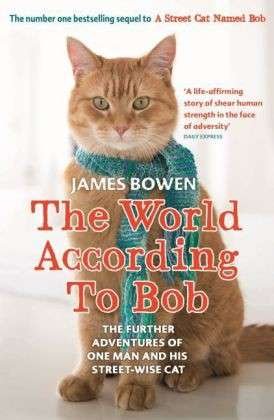 The World According to Bob: The further adventures of one man and his street-wise cat - James Bowen - Libros - Hodder & Stoughton - 9781444777574 - 13 de marzo de 2014