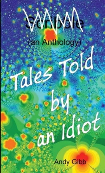 Cover for Andy Gibb · Tales Told by an Idiot (Book) (2012)