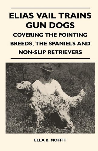 Cover for Ella B. Moffit · Elias Vail Trains Gun Dogs - Covering the Pointing Breeds, the Spaniels and Non-slip Retrievers (Paperback Bog) (2010)