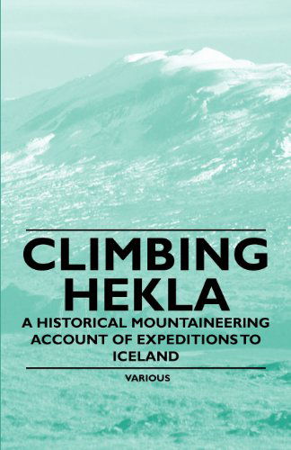 Cover for Climbing Hekla - a Historical Mountaineering Account of Expeditions to Iceland (Paperback Book) (2011)