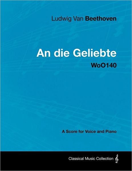 Cover for Ludwig Van Beethoven · Ludwig Van Beethoven - an Die Geliebte - Woo140 - a Score for Voice and Piano (Pocketbok) (2012)