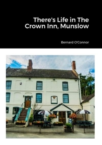 Cover for Bernard O'Connor · There's Life in the Crown Inn, Munslow (Book) (2023)