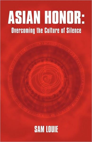 Cover for Sam Louie · Asian Honor: Overcoming the Culture of Silence (Paperback Book) (2012)