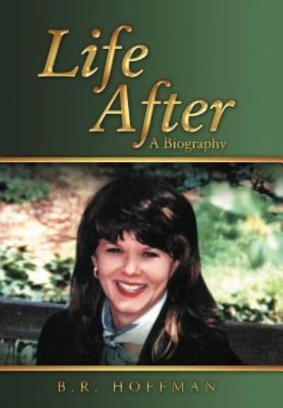 Cover for B R Hoffman · Life After: a Biography (Hardcover Book) (2012)