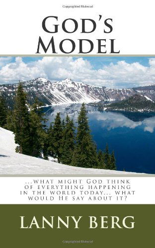 Cover for Lanny Berg · God's Model: ...what Might God Think of Everything Happening in the World Today... What Would He Say About It? (Paperback Book) (2010)