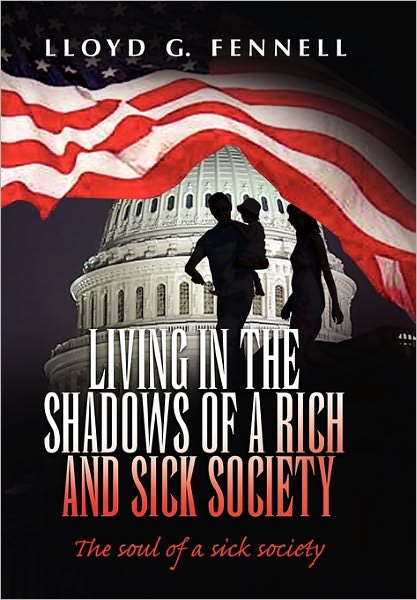 Cover for Lloyd G Fennell · Living in the Shadows of a Rich and Sick Society: the Soul of a Sick Society (Paperback Bog) (2010)