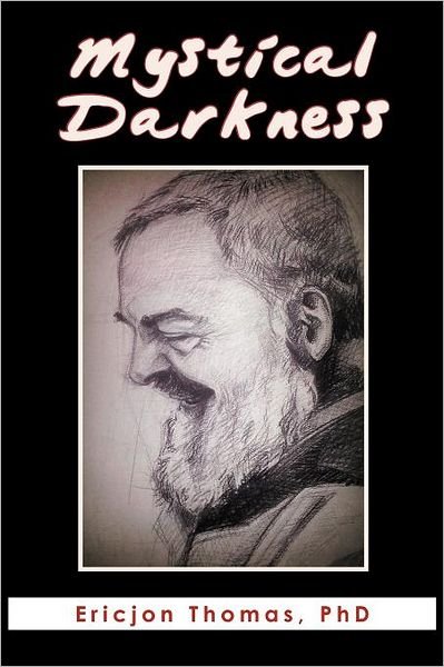 Cover for Br Ericjon Thomas · Mystical Darkness: the Dark Night in the Life of Padre Pio (Paperback Bog) (2011)