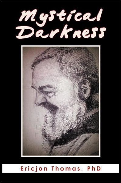 Cover for Br Ericjon Thomas · Mystical Darkness: the Dark Night in the Life of Padre Pio (Paperback Book) (2011)