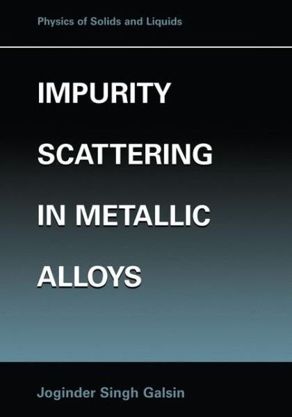 Cover for Joginder Singh Galsin · Impurity Scattering in Metallic Alloys - Physics of Solids and Liquids (Paperback Book) [Softcover reprint of the original 1st ed. 2002 edition] (2012)