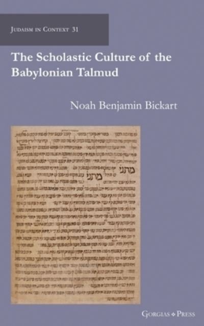 Cover for Noah Bickart · The Scholastic Culture of the Babylonian Talmud - Judaism in Context (Inbunden Bok) (2022)