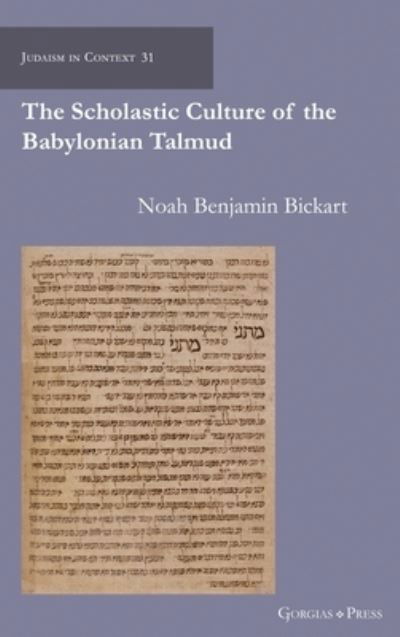 The Scholastic Culture of the Babylonian Talmud - Noah Bickart - Books - Gorgias Press - 9781463206574 - September 1, 2022