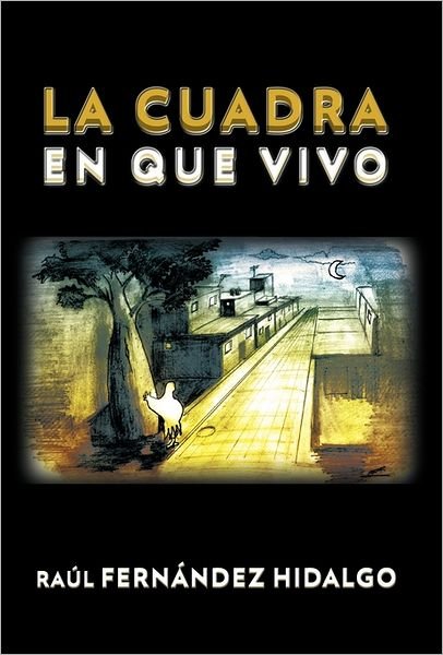 Cover for Raul Fernandez Hidalgo · La Cuadra en Que Vivo (Hardcover bog) [Spanish edition] (2011)