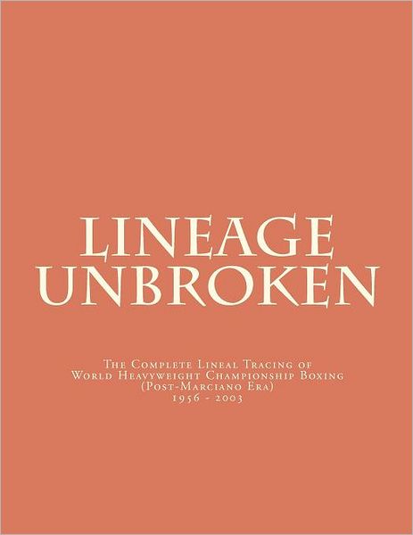 Cover for C Conger · Lineage Unbroken: the Complete Lineal Tracing of World Heavyeight Championship Boxing (Post Marciano Era) 1956 - 2003 (Pocketbok) (2012)