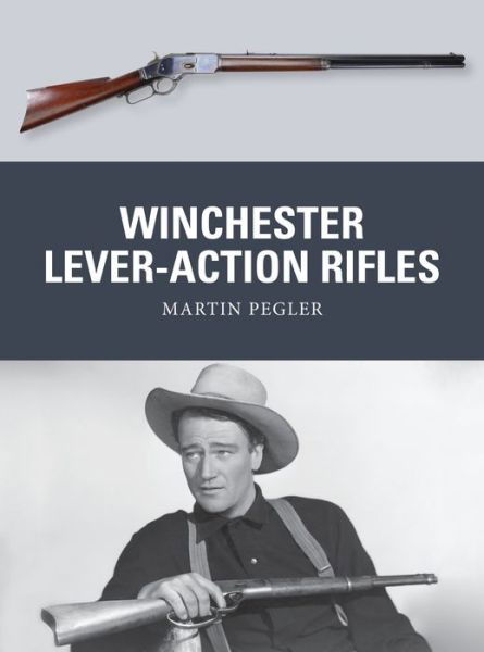 Winchester Lever-Action Rifles - Weapon - Martin Pegler - Książki - Bloomsbury Publishing PLC - 9781472806574 - 20 października 2015