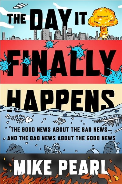 Cover for Mike Pearl · The Day It Finally Happens: Alien Contact, Dinosaur Parks, Immortal Humans - And Other Possible Phenomena (Inbunden Bok) (2019)