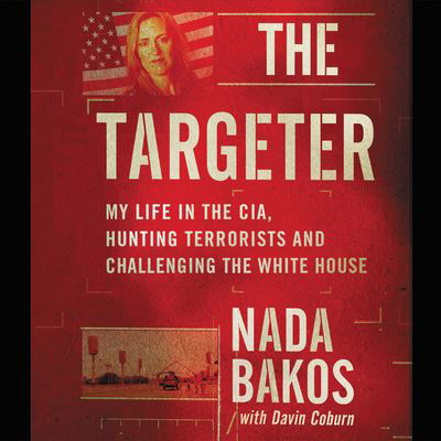 Cover for Nada Bakos · The Targeter LIB/E: My Life in the CIA, Hunting Terrorists and Challenging the White House (Hörbok (CD)) (2019)