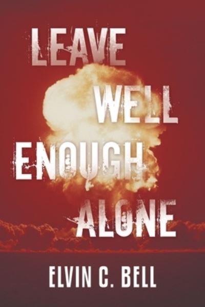 Cover for Elvin C Bell · Leave Well Enough Alone (Paperback Book) (2019)
