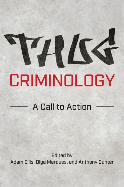 Thug Criminology: A Call to Action -  - Books - University of Toronto Press - 9781487545574 - July 7, 2023