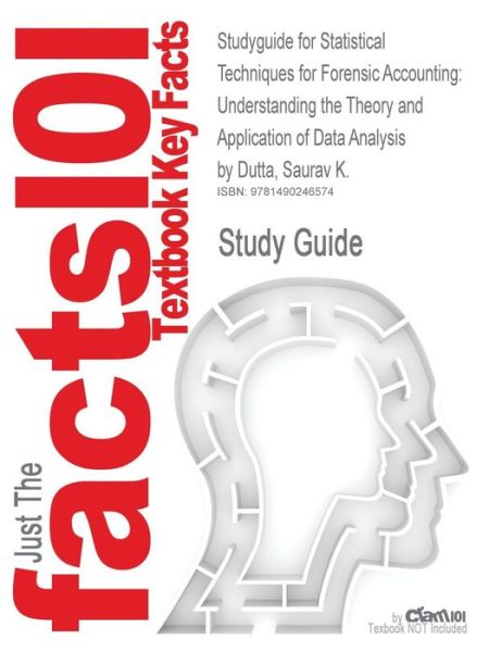 Cover for Cram101 Textbook Reviews · Studyguide for Statistical Techniques for Forensic Accounting: Understanding the Theory and Application of Data Analysis by Dutta, Saurav K., Isbn 978 (Paperback Book) (2017)