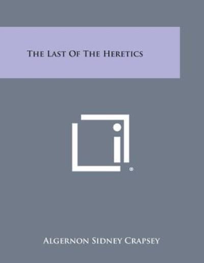 Cover for Algernon Sidney Crapsey · The Last of the Heretics (Pocketbok) (2013)