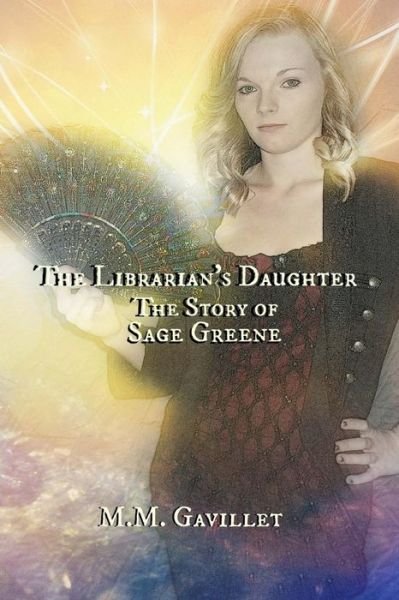Cover for M M Gavillet · The Librarian's Daughter the Story of Sage Greene (Taschenbuch) (2014)