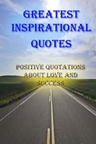 Cover for Umang Kochar · Greatest Inspirational Quotes: Positive Quotations About Love and Success: if Speech is Silver, Than Silence is Gold (Paperback Book) (2014)