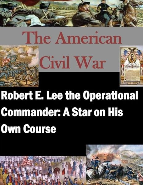 Cover for Naval War College · Robert E. Lee the Operational Commander: a Star on His Own Course (Paperback Bog) (2014)