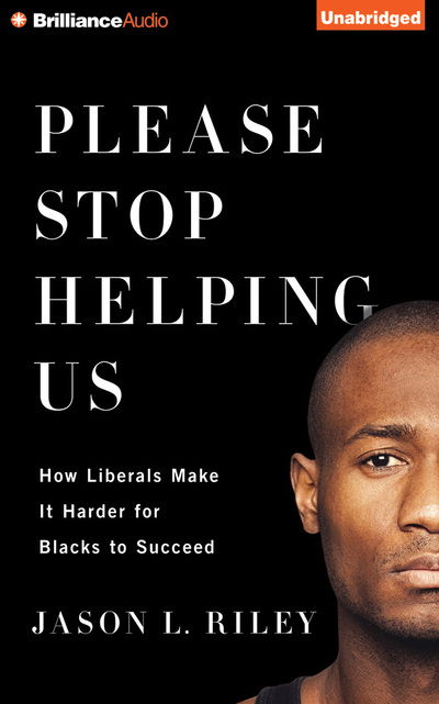 Cover for Jason L. Riley · Please Stop Helping Us: How Liberals Make It Harder for Blacks to Succeed (Audiobook (CD)) [Unabridged edition] (2014)