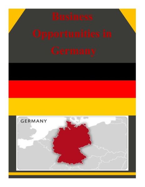 Business Opportunities in Germany - U.s. Department of Commerce - Books - CreateSpace Independent Publishing Platf - 9781502314574 - September 9, 2014