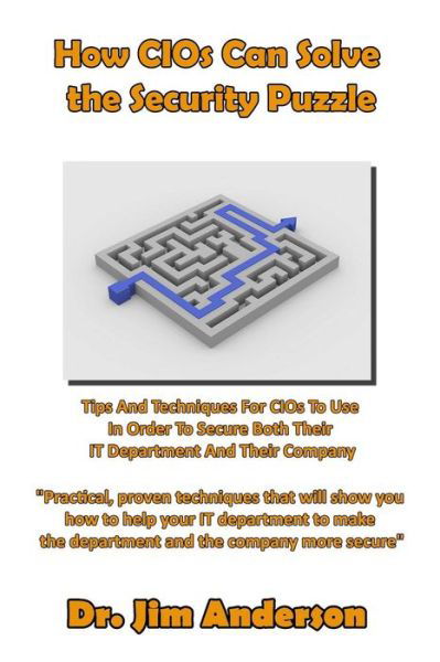 Cover for Jim Anderson · How Cios Can Solve the Security Puzzle: Tips and Techniques for Cios to Use in Order to Secure Both Their  It Department and Their Company (Paperback Book) (2014)