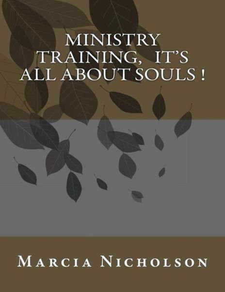 Cover for Min Marcia R Nicholson · Ministry Training, It's All About Souls ! (Paperback Bog) (2014)
